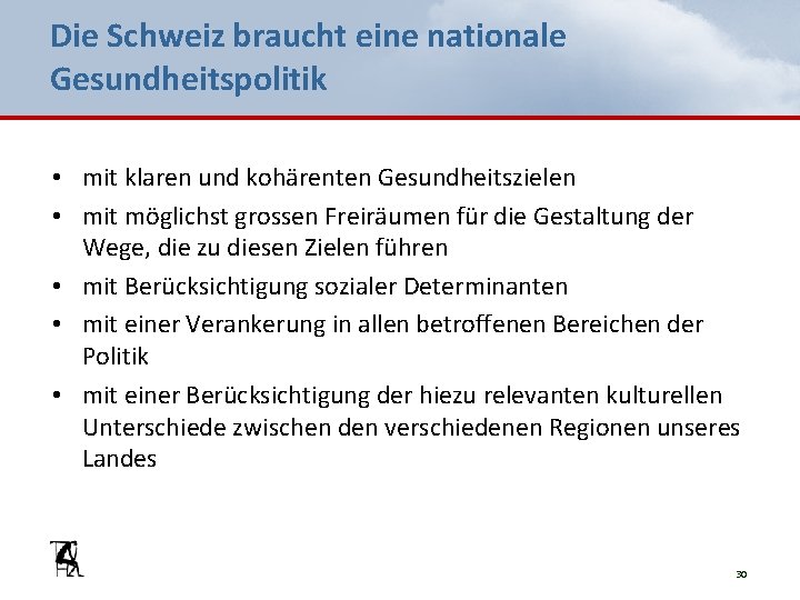 Die Schweiz braucht eine nationale Gesundheitspolitik • mit klaren und kohärenten Gesundheitszielen • mit