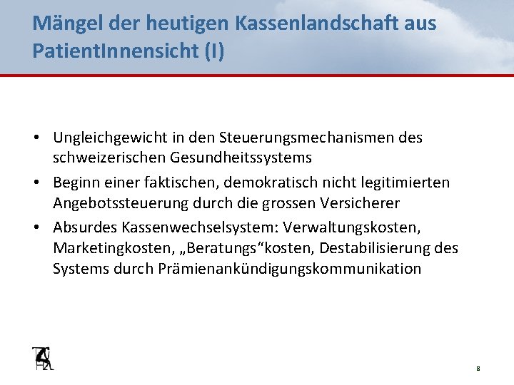 Mängel der heutigen Kassenlandschaft aus Patient. Innensicht (I) • Ungleichgewicht in den Steuerungsmechanismen des