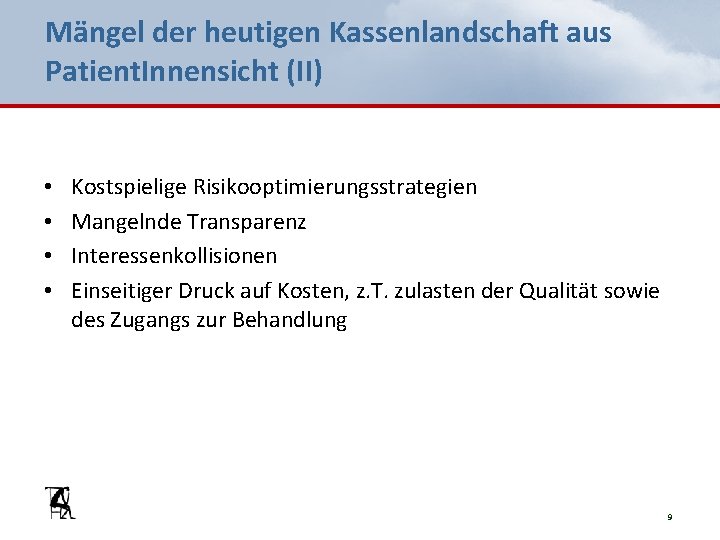 Mängel der heutigen Kassenlandschaft aus Patient. Innensicht (II) • • Kostspielige Risikooptimierungsstrategien Mangelnde Transparenz