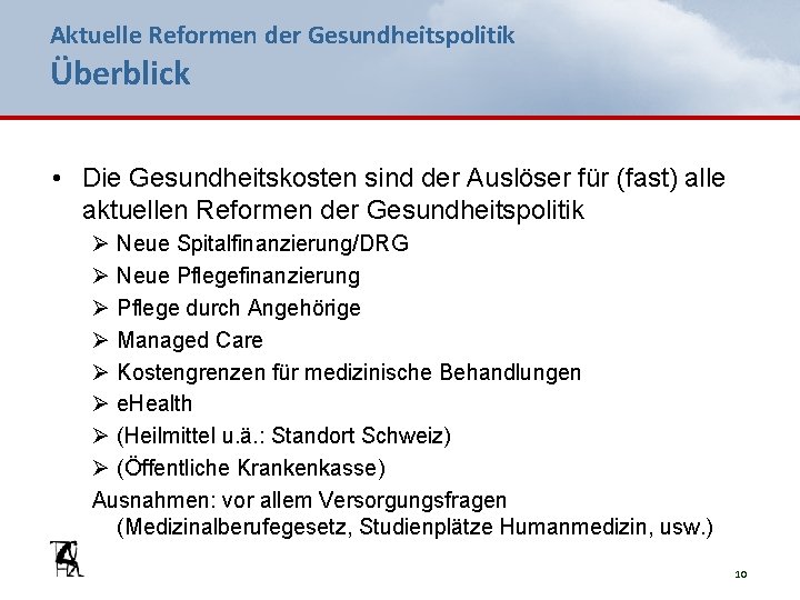 Aktuelle Reformen der Gesundheitspolitik Überblick • Die Gesundheitskosten sind der Auslöser für (fast) alle