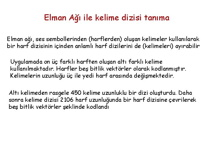 Elman Ağı ile kelime dizisi tanıma Elman ağı, ses sembollerinden (harflerden) oluşan kelimeler kullanılarak