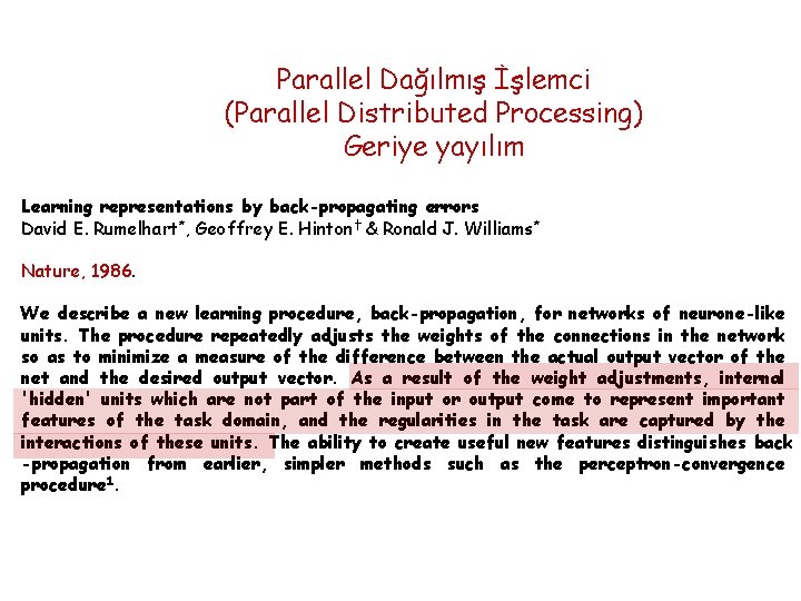 Parallel Dağılmış İşlemci (Parallel Distributed Processing) Geriye yayılım Learning representations by back-propagating errors David