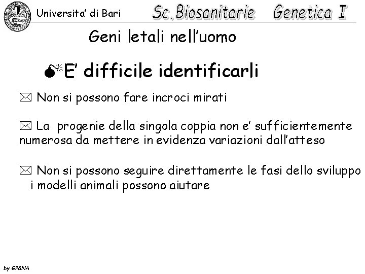 Universita’ di Bari Geni letali nell’uomo ME’ difficile identificarli * Non si possono fare