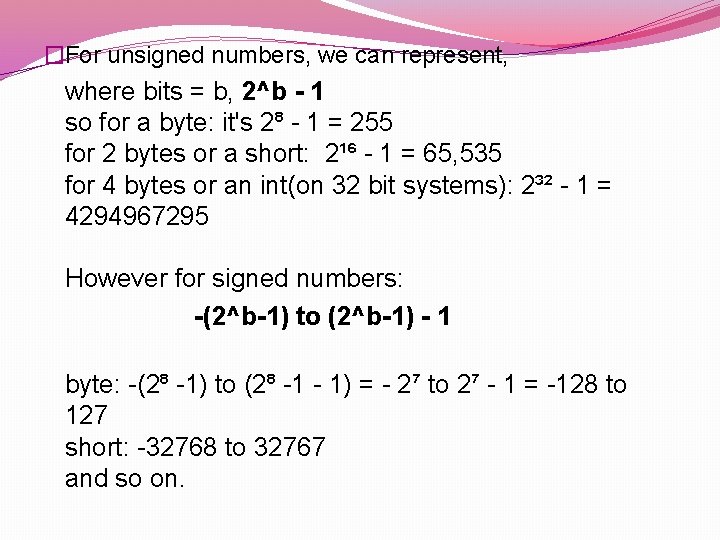 �For unsigned numbers, we can represent, where bits = b, 2^b - 1 so