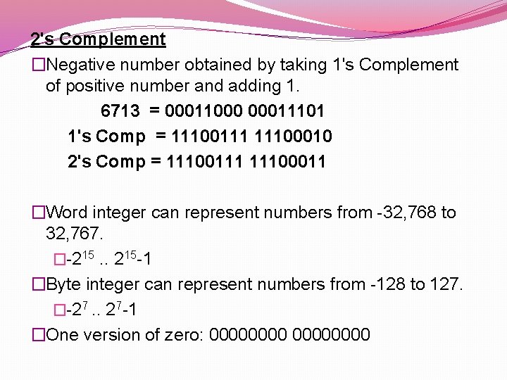 2's Complement �Negative number obtained by taking 1's Complement of positive number and adding
