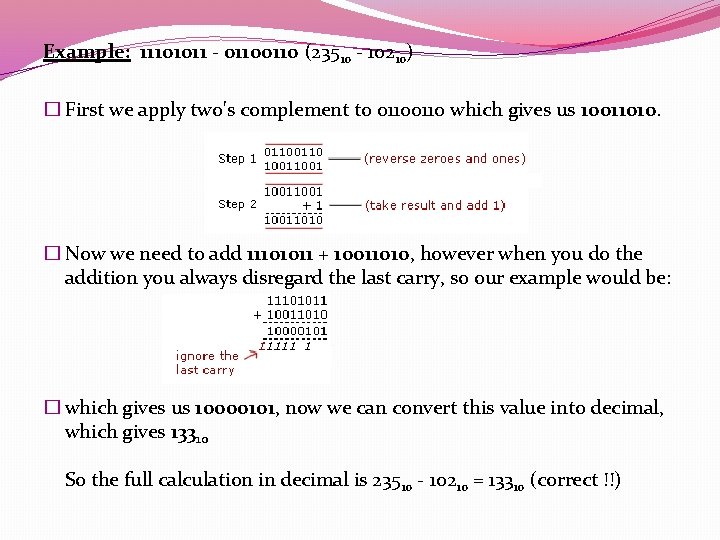 Example: 11101011 - 0110 (23510 - 10210) � First we apply two's complement to