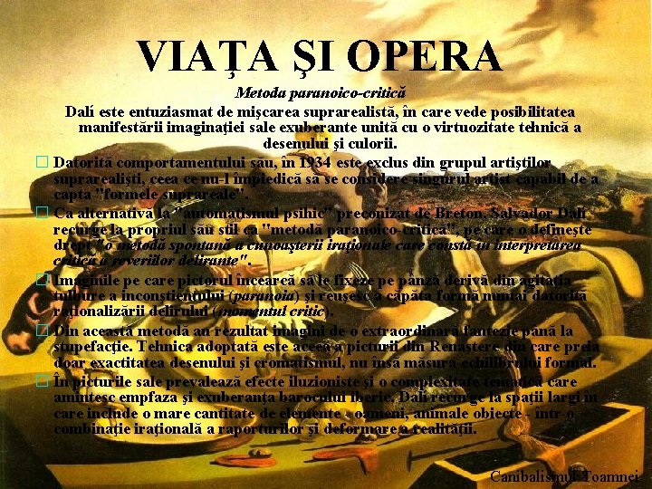 VIAŢA ŞI OPERA Metoda paranoico-critică Dalí este entuziasmat de mişcarea suprarealistă, în care vede