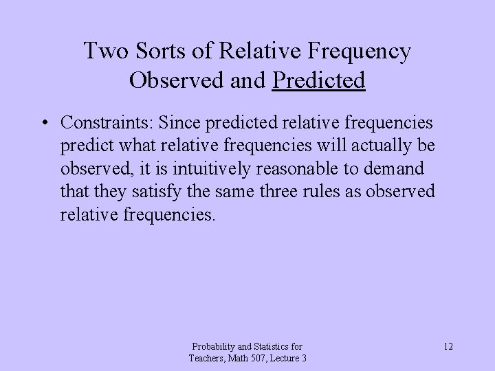 Two Sorts of Relative Frequency Observed and Predicted • Constraints: Since predicted relative frequencies