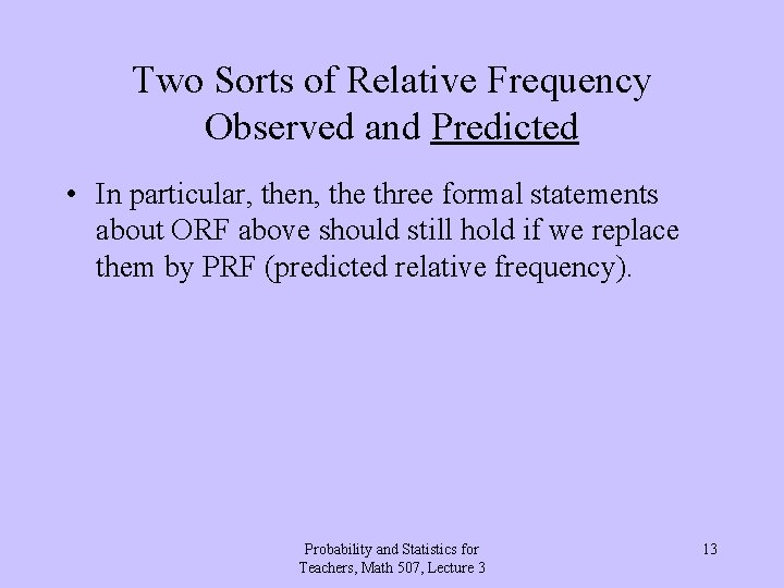 Two Sorts of Relative Frequency Observed and Predicted • In particular, then, the three