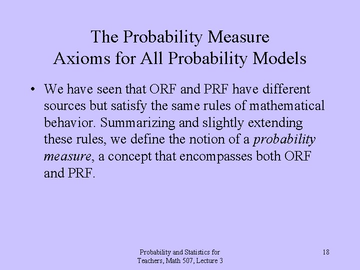 The Probability Measure Axioms for All Probability Models • We have seen that ORF