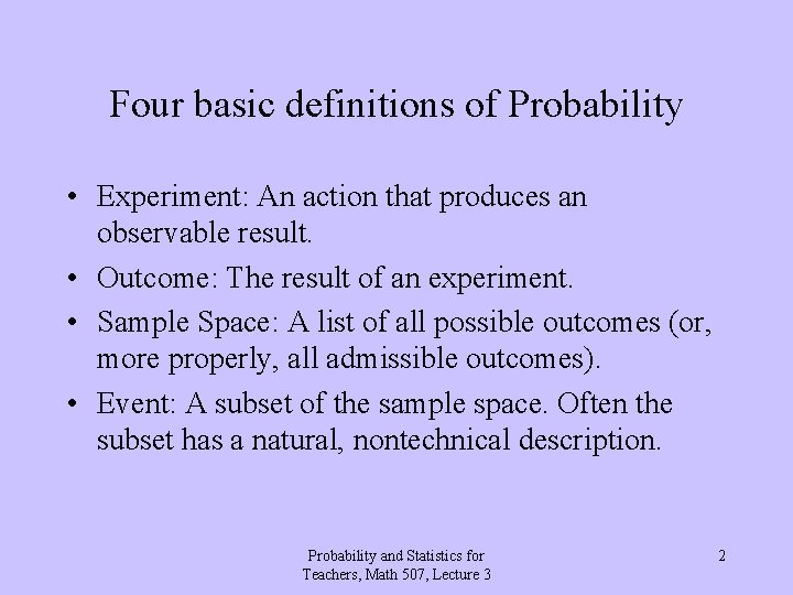 Four basic definitions of Probability • Experiment: An action that produces an observable result.
