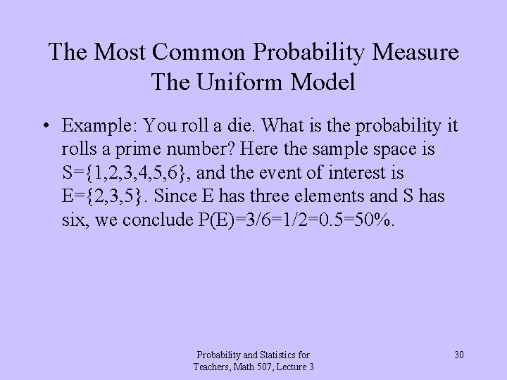 The Most Common Probability Measure The Uniform Model • Example: You roll a die.