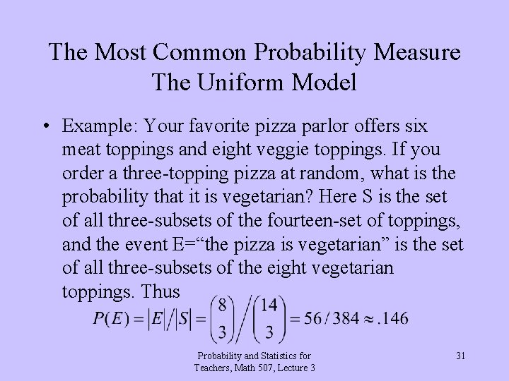 The Most Common Probability Measure The Uniform Model • Example: Your favorite pizza parlor