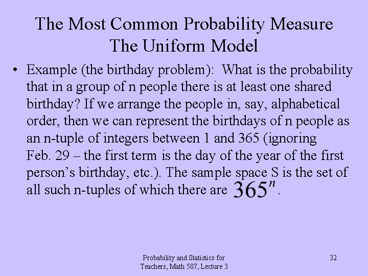 The Most Common Probability Measure The Uniform Model • Example (the birthday problem): What