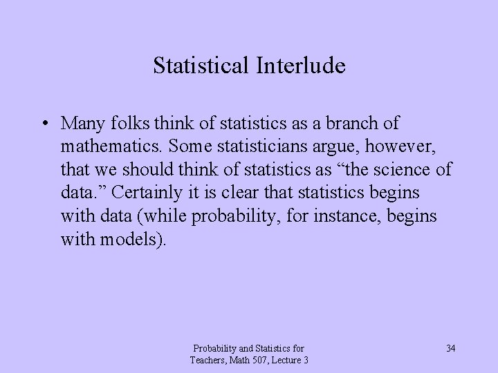Statistical Interlude • Many folks think of statistics as a branch of mathematics. Some