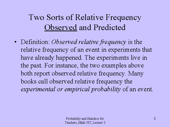 Two Sorts of Relative Frequency Observed and Predicted • Definition: Observed relative frequency is