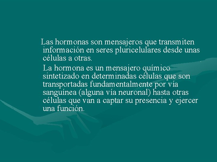 Las hormonas son mensajeros que transmiten información en seres pluricelulares desde unas células a