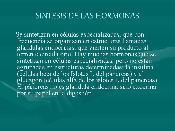 SINTESIS DE LAS HORMONAS Se sintetizan en células especializadas, que con frecuencia se organizan