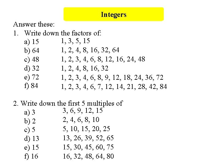 Integers Answer these: 1. Write down the factors of: 1, 3, 5, 15 a)