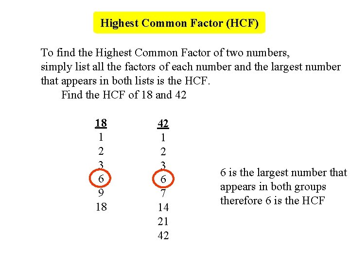 Highest Common Factor (HCF) To find the Highest Common Factor of two numbers, simply
