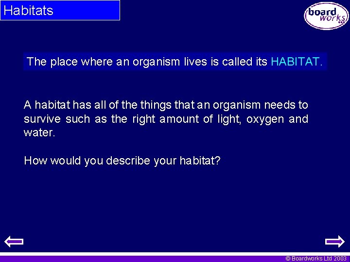 Habitats The place where an organism lives is called its HABITAT. A habitat has