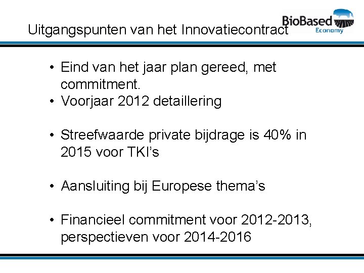 Uitgangspunten van het Innovatiecontract • Eind van het jaar plan gereed, met commitment. •