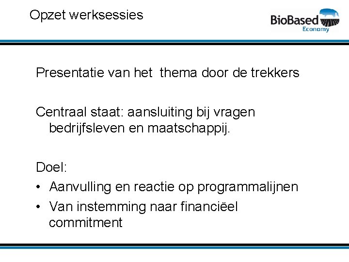 Opzet werksessies Presentatie van het thema door de trekkers Centraal staat: aansluiting bij vragen