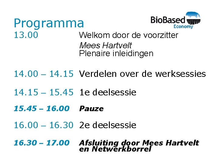 Programma 13. 00 Welkom door de voorzitter Mees Hartvelt Plenaire inleidingen 14. 00 –