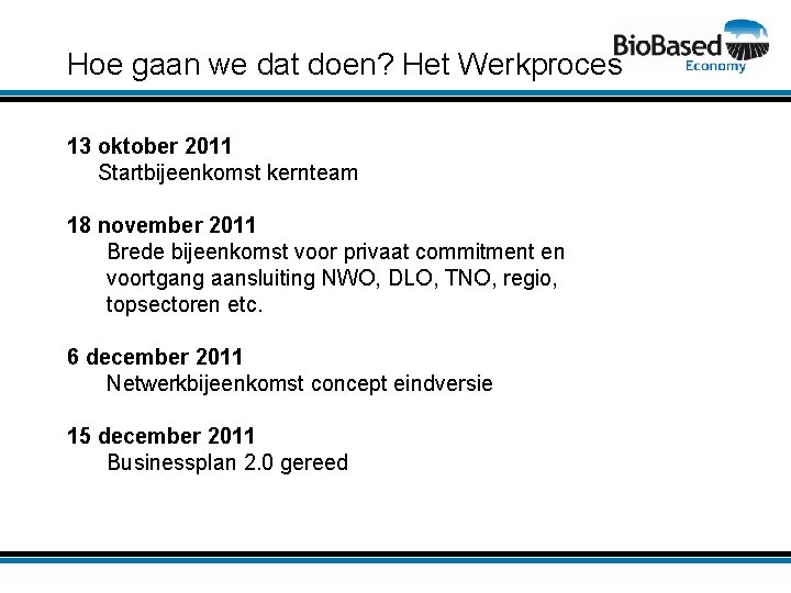 Hoe gaan we dat doen? Het Werkproces 13 oktober 2011 Startbijeenkomst kernteam 18 november