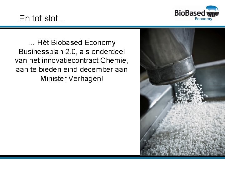 En tot slot… … Hét Biobased Economy Businessplan 2. 0, als onderdeel van het