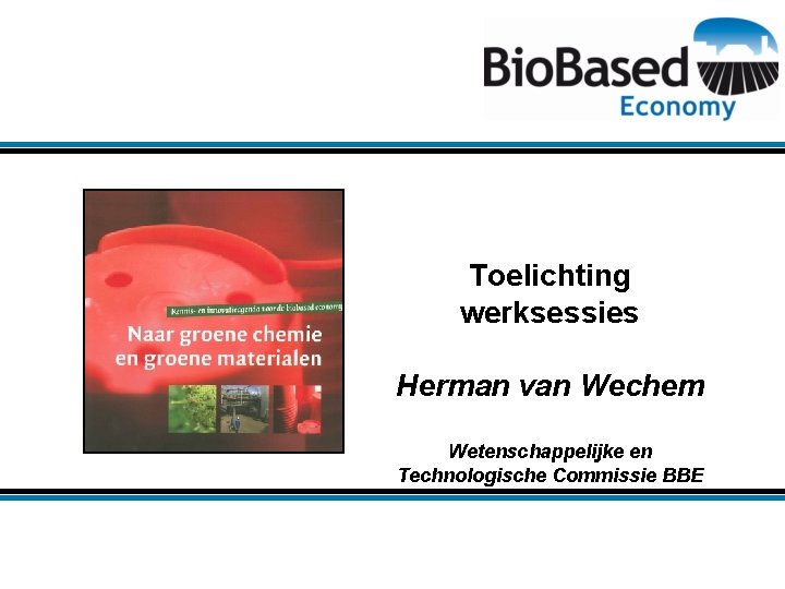 Toelichting werksessies Herman van Wechem Wetenschappelijke en Technologische Commissie BBE 