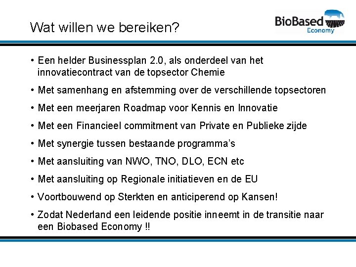 Wat willen we bereiken? • Een helder Businessplan 2. 0, als onderdeel van het