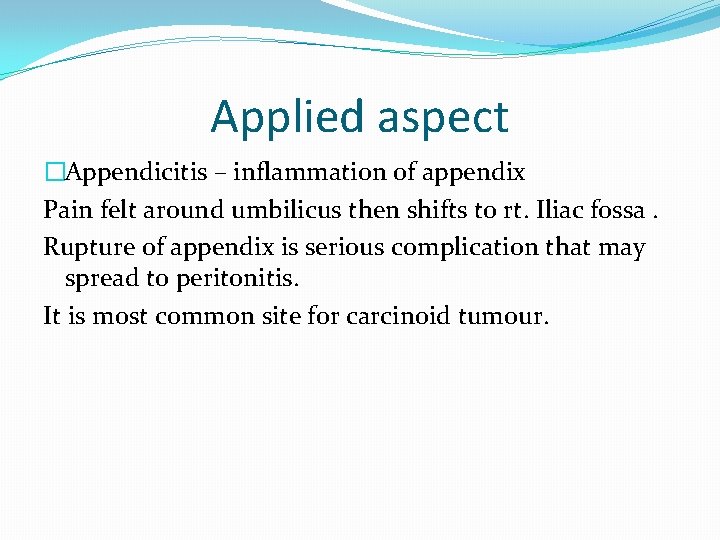 Applied aspect �Appendicitis – inflammation of appendix Pain felt around umbilicus then shifts to
