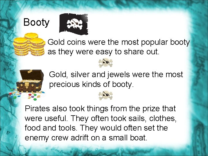 Booty Gold coins were the most popular booty as they were easy to share