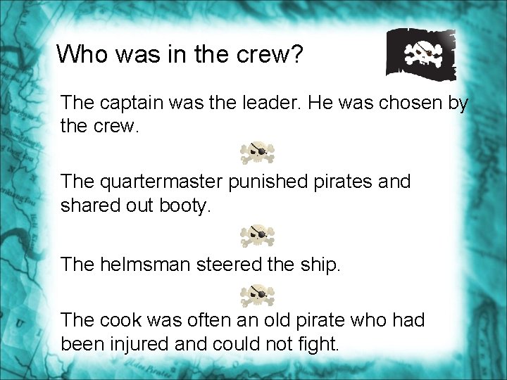 Who was in the crew? The captain was the leader. He was chosen by