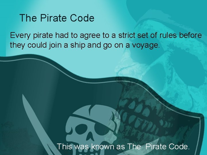 The Pirate Code Every pirate had to agree to a strict set of rules