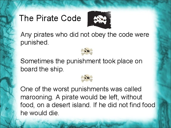 The Pirate Code Any pirates who did not obey the code were punished. Sometimes