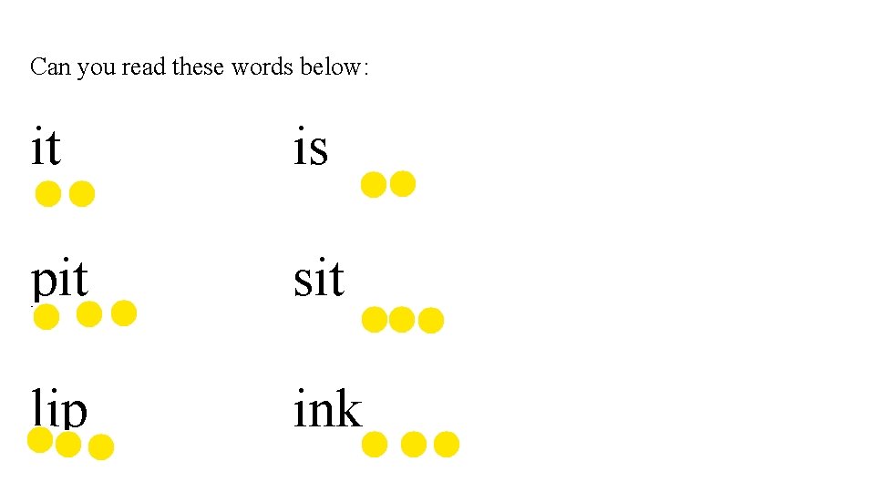 Can you read these words below: it is pit sit lip ink 