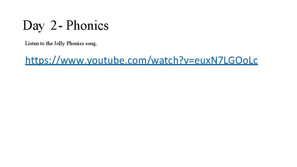 Day 2 - Phonics Listen to the Jolly Phonics song. https: //www. youtube. com/watch?