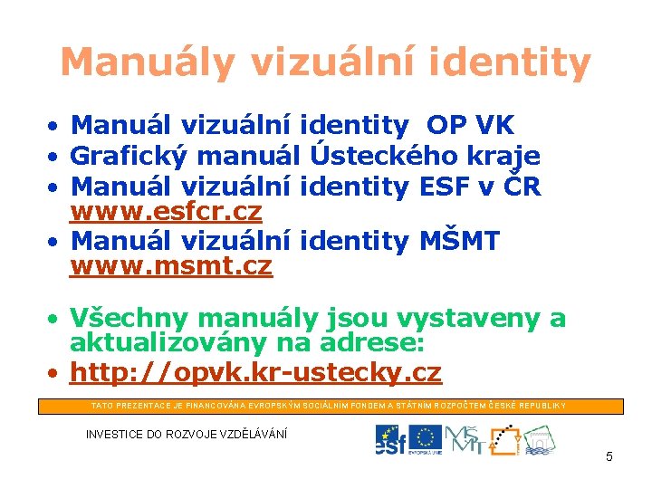 Manuály vizuální identity • Manuál vizuální identity OP VK • Grafický manuál Ústeckého kraje