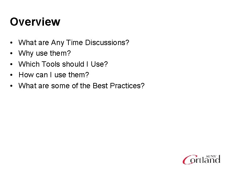 Overview • • • What are Any Time Discussions? Why use them? Which Tools