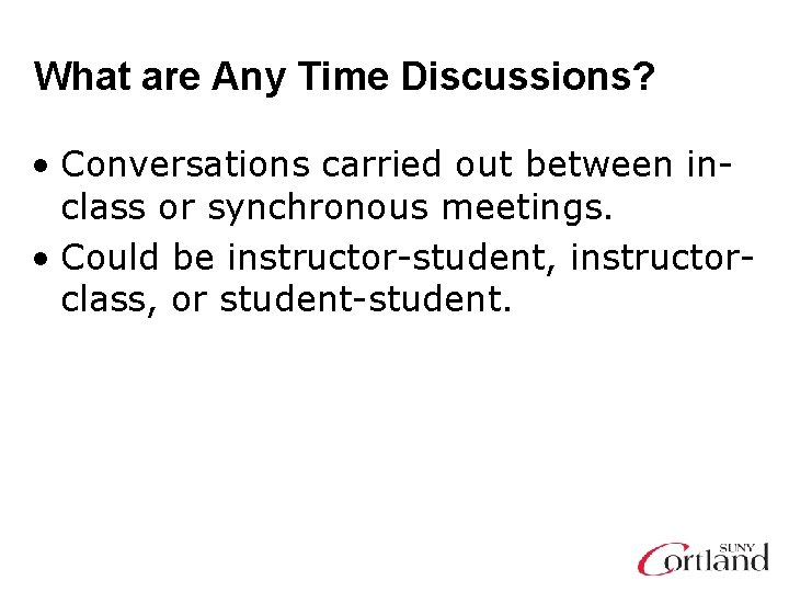 What are Any Time Discussions? • Conversations carried out between inclass or synchronous meetings.