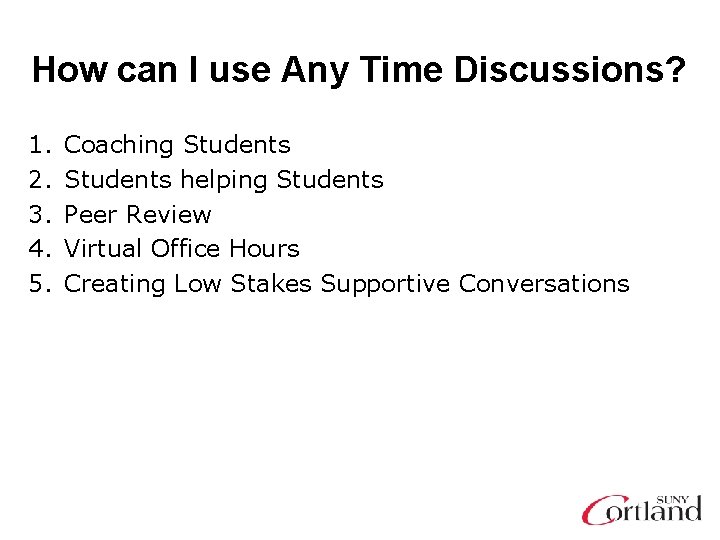 How can I use Any Time Discussions? 1. 2. 3. 4. 5. Coaching Students