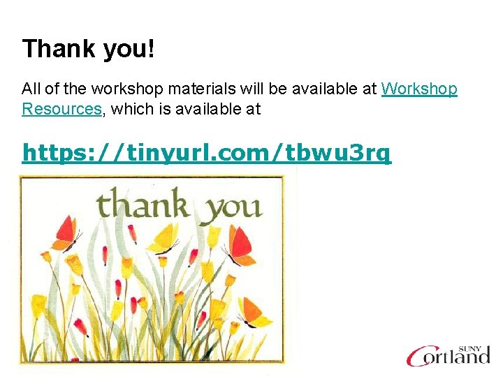 Thank you! All of the workshop materials will be available at Workshop Resources, which