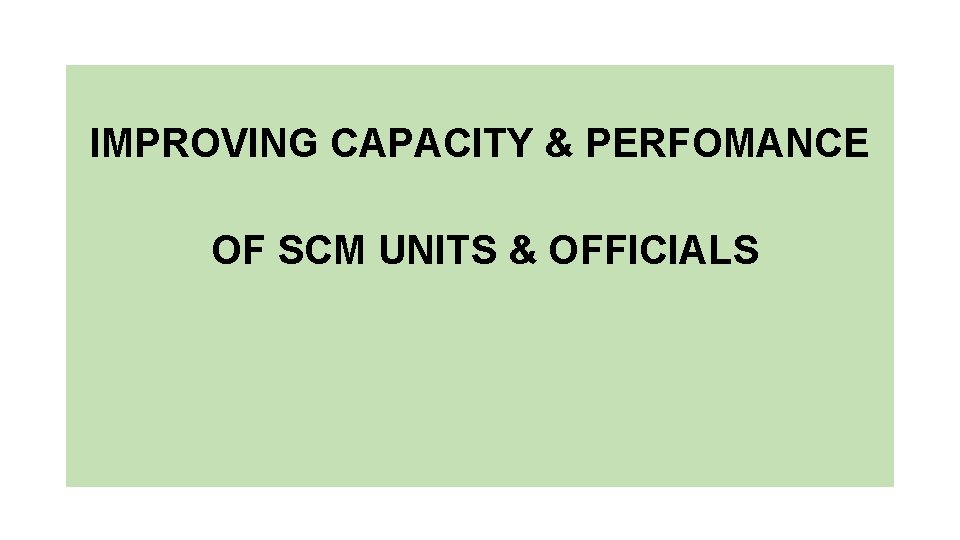 IMPROVING CAPACITY & PERFOMANCE OF SCM UNITS & OFFICIALS 