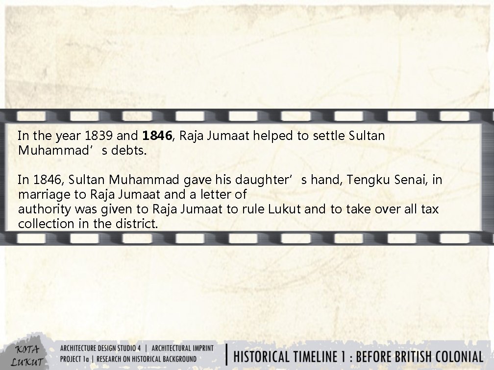 In the year 1839 and 1846, Raja Jumaat helped to settle Sultan Muhammad’s debts.