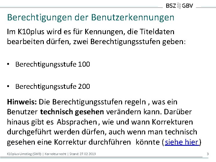 Berechtigungen der Benutzerkennungen Im K 10 plus wird es für Kennungen, die Titeldaten bearbeiten