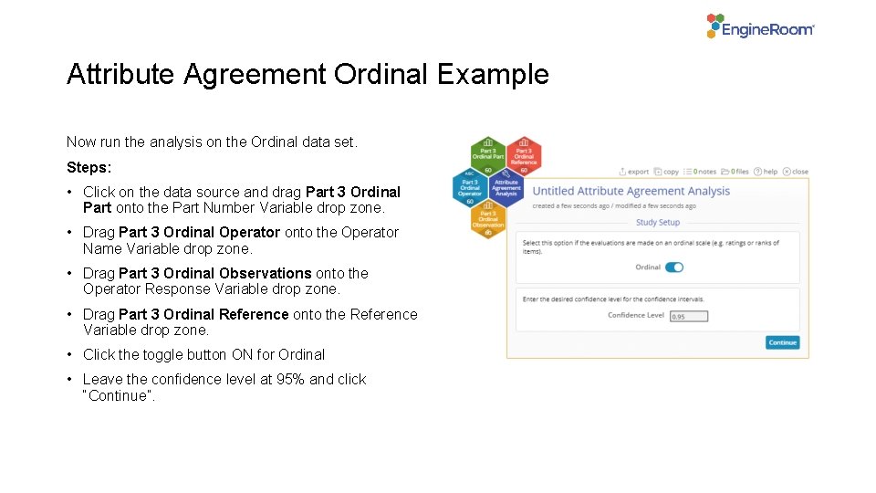 Attribute Agreement Ordinal Example Now run the analysis on the Ordinal data set. Steps: