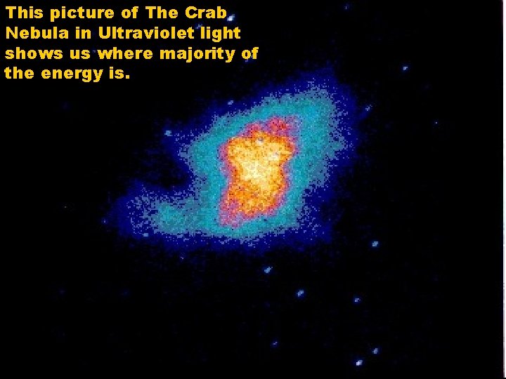This picture of The Crab Nebula in Ultraviolet light shows us where majority of