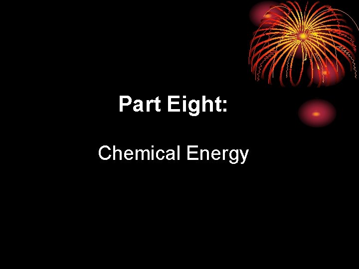 Part Eight: Chemical Energy 